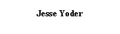 Text Box: Jesse Yoder